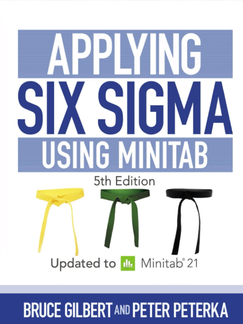 Applying Six Sigma Using Minitab: 5th Edition Updated to Minitab 21