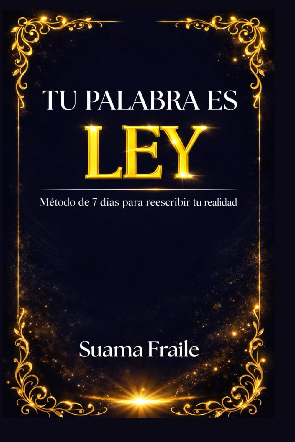 Tu Palabra Es La Ley: Método de 7 días para reescribir tu realidad
