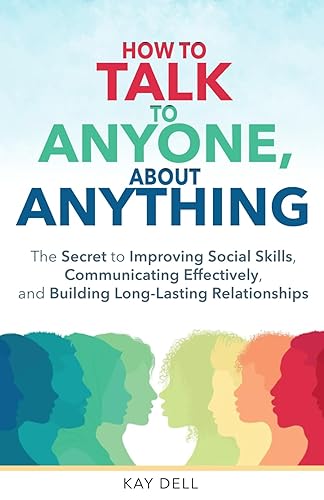 How to Talk to Anyone About Anything: A Practical Approach to Improve Social Skills, Communicate Effectively, and Become Confident With Building and ... Relationships (Limitless Life Collection)