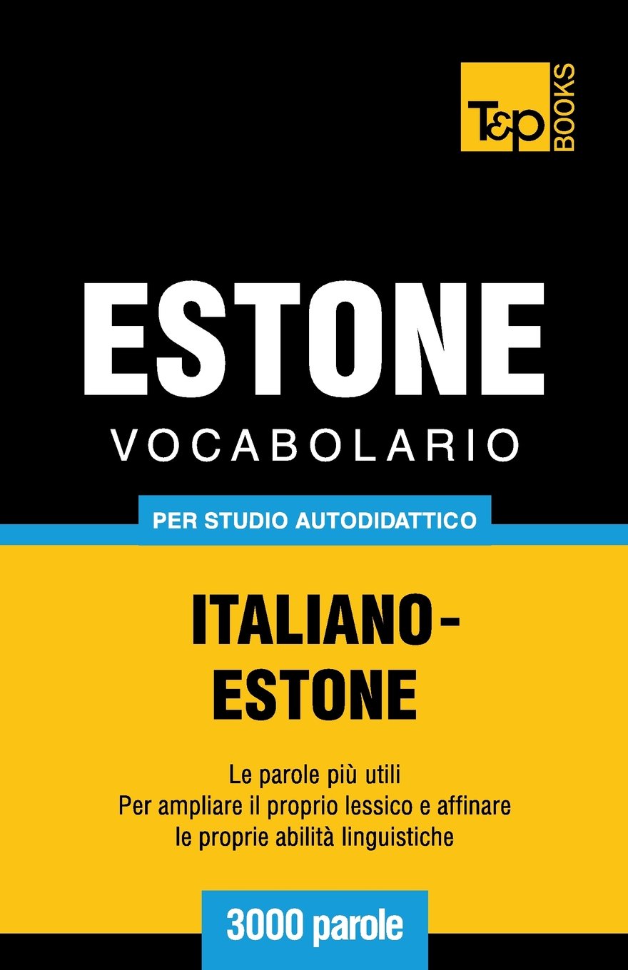 Vocabolario Italiano-Estone per studio autodidattico - 3000 parole: 107 (Italian Collection)