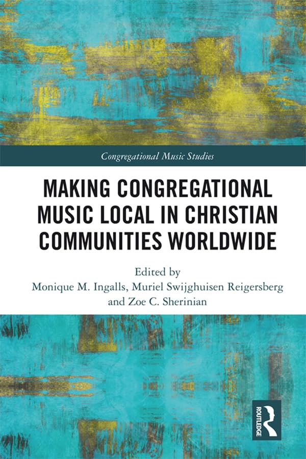 Making Congregational Music Local in Christian Communities Worldwide (Congregational Music Studies Series)      1st Edition, Kindle Edition