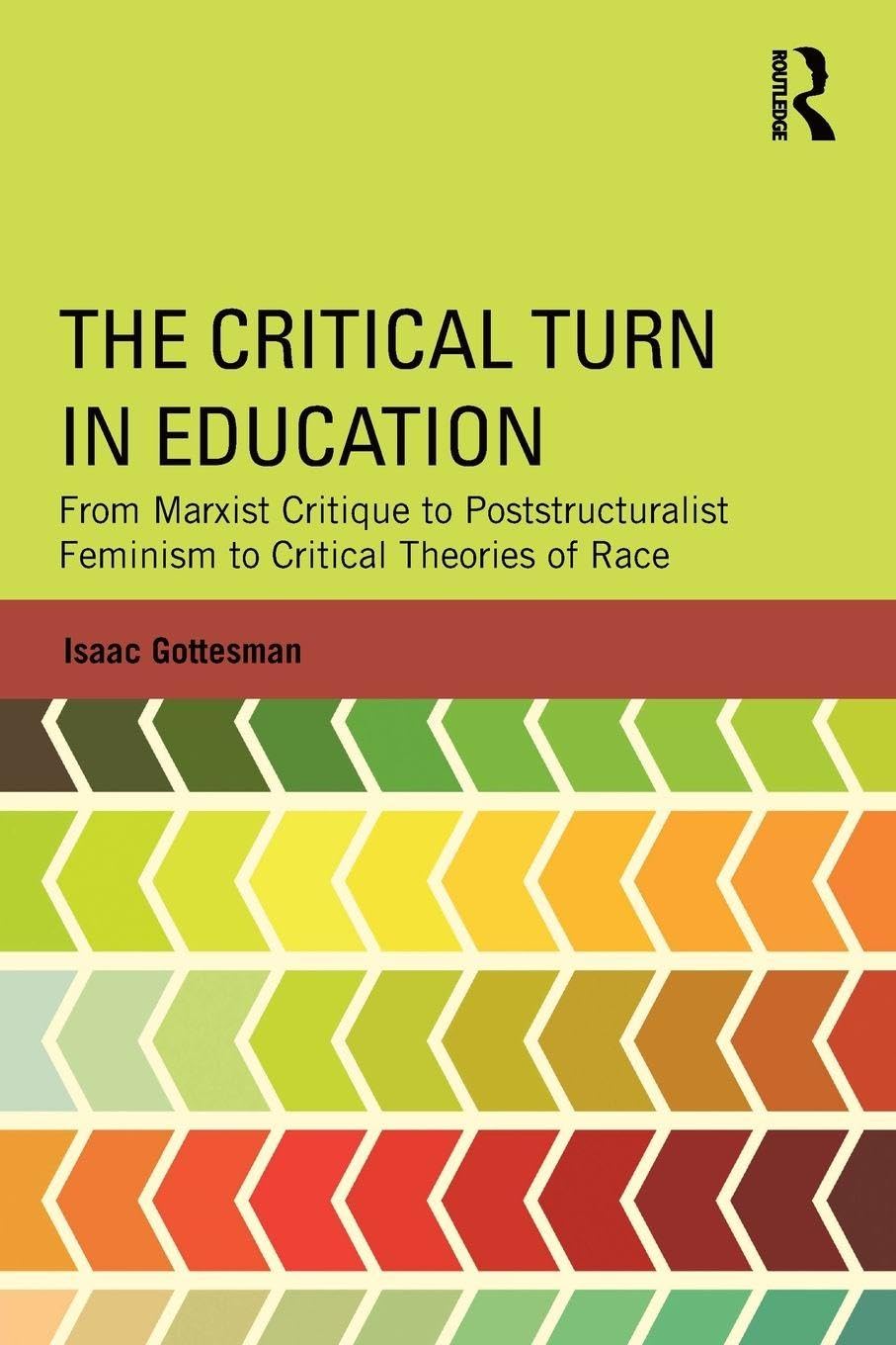 The Critical Turn in Education: From Marxist Critique to Poststructuralist Feminism to Critical Theories of Race (Critical Social Thought)