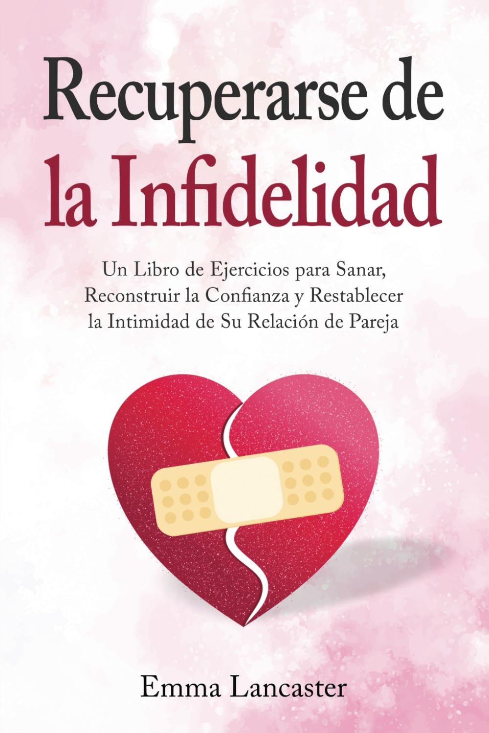 Recuperarse de la infidelidad: Un libro de ejercicios para sanar, reconstruir la confianza y restablecer la intimidad de su relación de pareja (