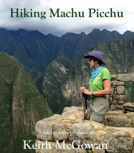 Hiking Machu Picchu (Bucket Adventure Guides Book 2)