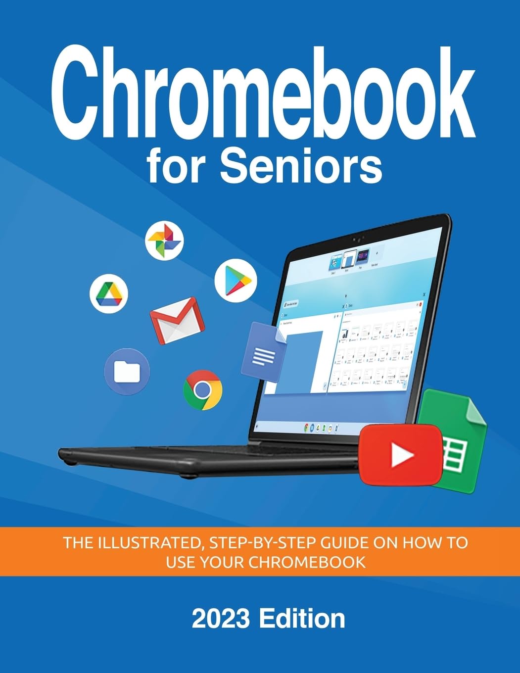 Chromebook for Seniors - 2023 Edition: The illustrated, Step-by-step guide on how to use your Chromebook: 3 (Seniors Guides)
