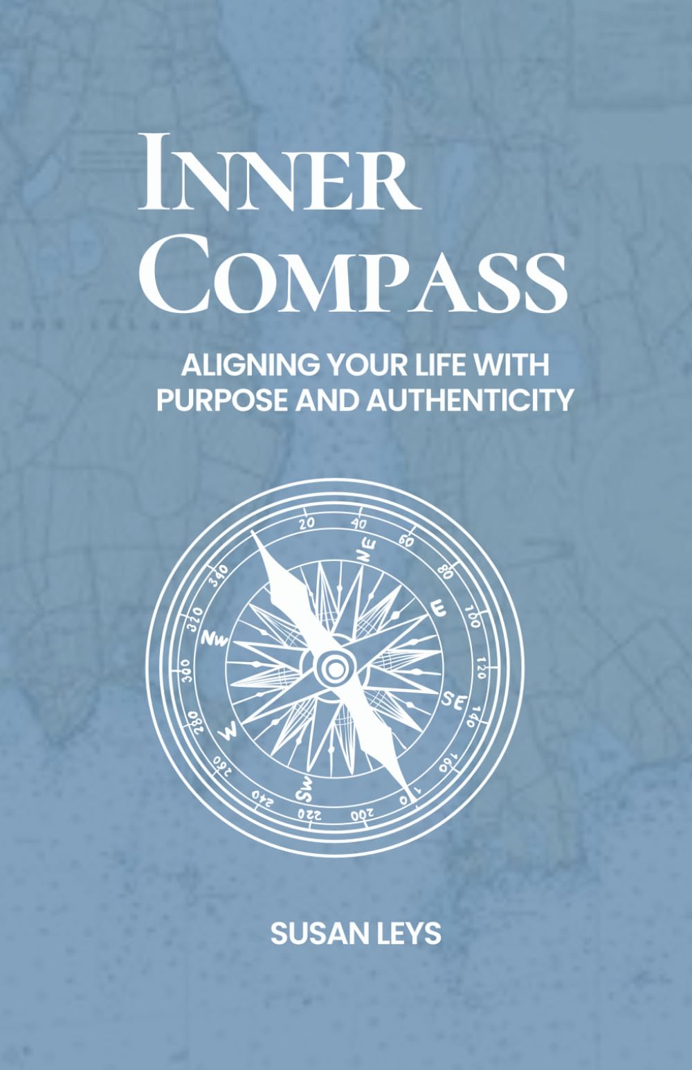 Inner Compass: Aligning Your Life With Purpose and Authenticity (Personal Growth & Leadership Series)