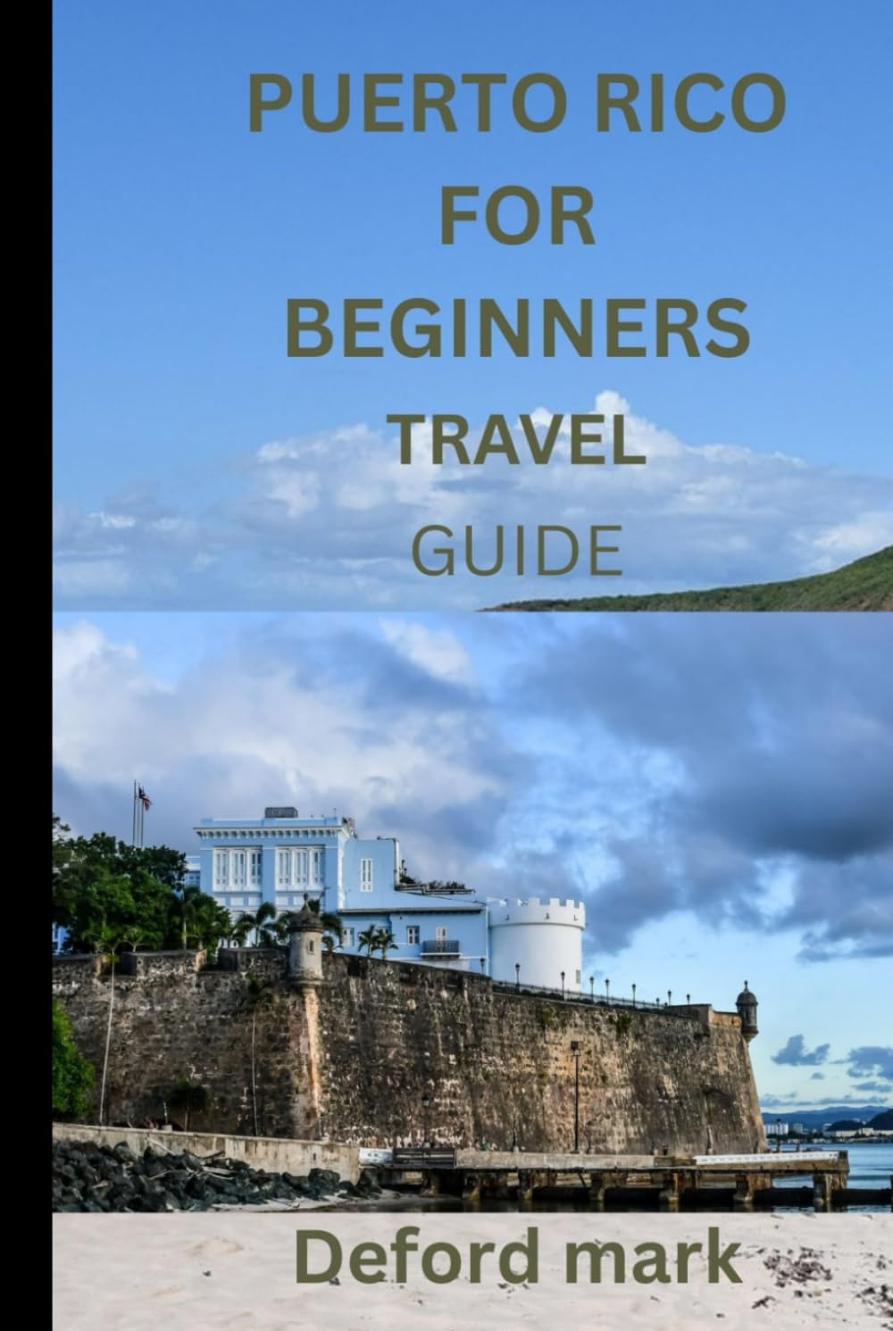PUERTO RICO FOR BEGINNERS TRAVEL GUIDE: A Practical Guide for First-Time Travelers