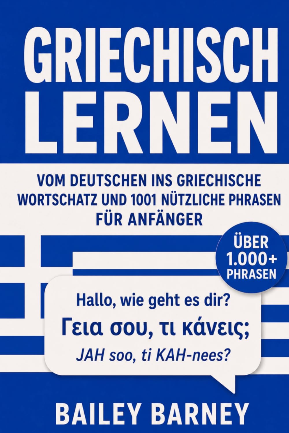 Griechisch lernen für Anfänger: Wortschatz und 1001 nützliche Phrasen vom Deutschen ins Griechische