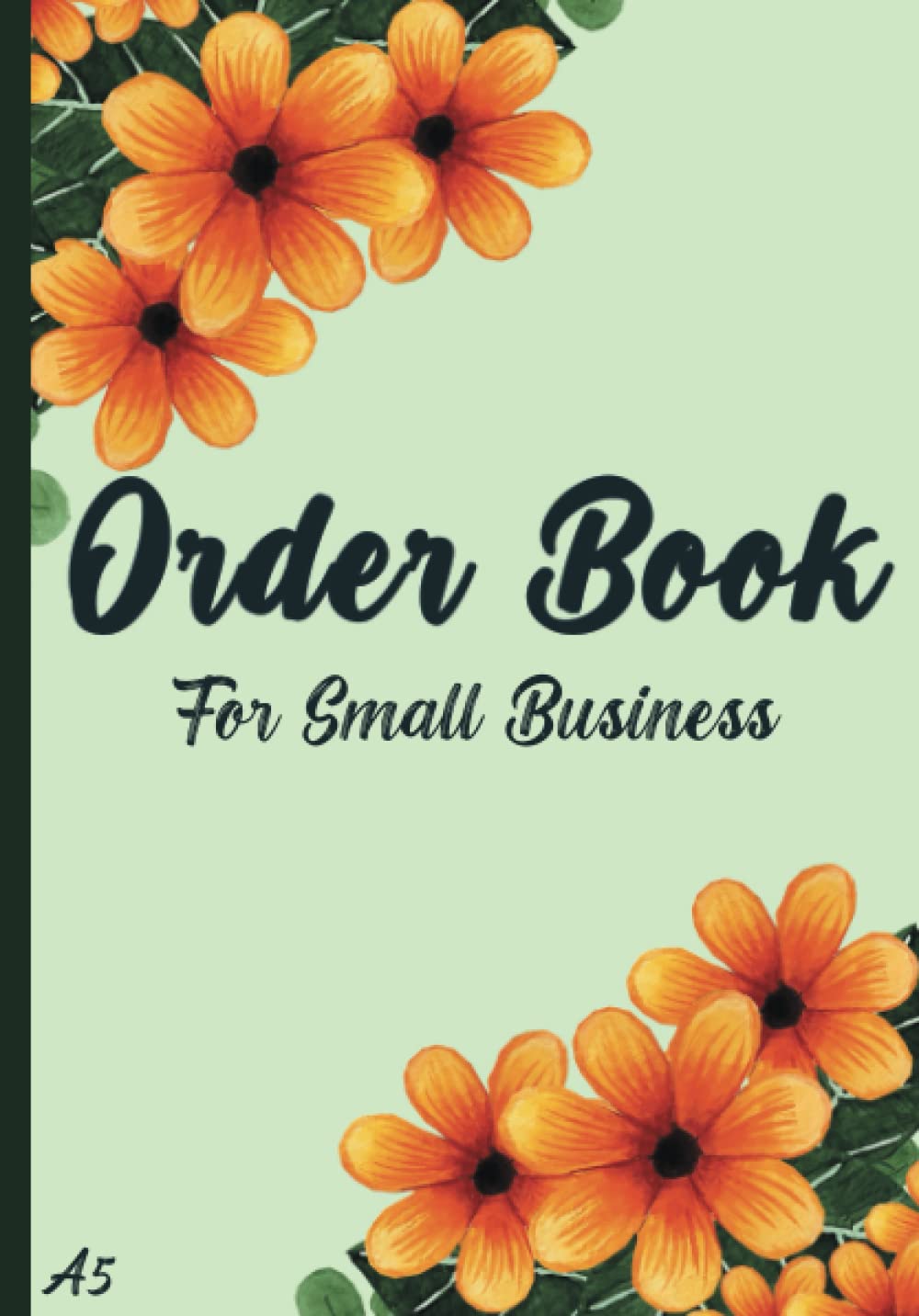 Order Book For Small Business A5: Keep All Your Orders in One Place With This Customer Order Forms A5, Daily Sales Log Book For Small Business.