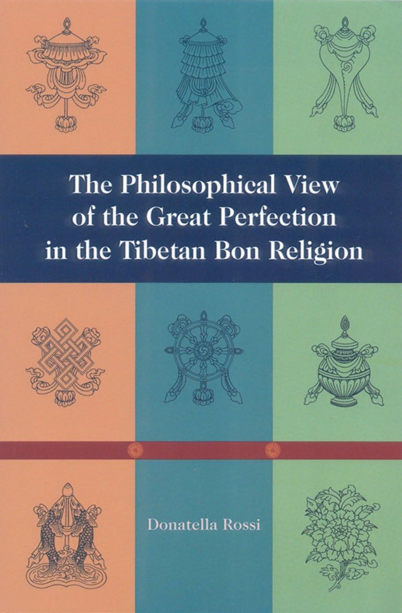 The Philosophical View of the Great Perfection in the Tibetan Bon Religion (Tibetan Buddhist Philosophy)