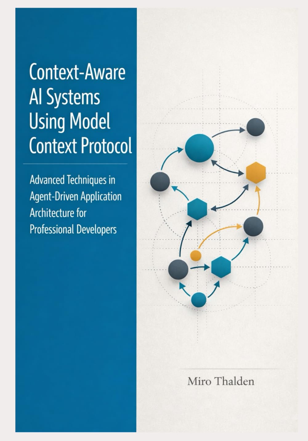 Context-Aware AI Systems Using Model Context Protocol: Advanced Techniques in Agent-Driven Application Architecture for Professional Developers: 2 ... AI Agent Systems Engineering Series)