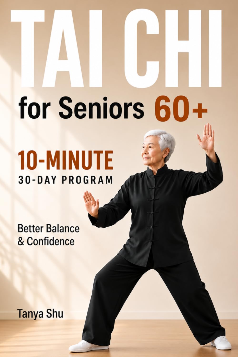 Tai Chi for Seniors 60+:: A 30-Day Program 10-Minute Exercises to Improve Balance, Flexibility, and Confidence