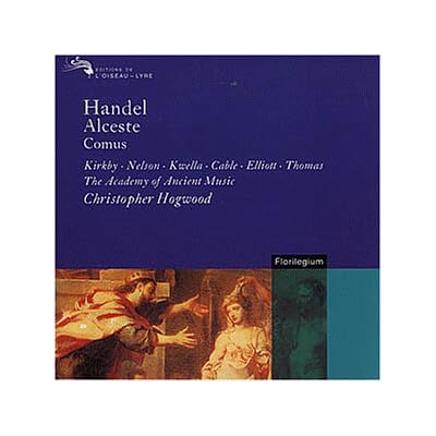 Handel: Alceste &middot; Comus /Kirkby &middot; Nelson &middot; Kwella &middot; Cable &middot; Elliott &middot; Thomas &middot; AAM &middot; Hogwood