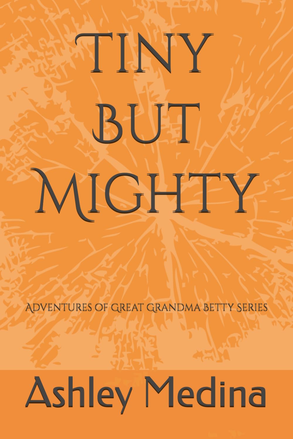Tiny But Mighty: Adventures of Great Grandma Betty Series