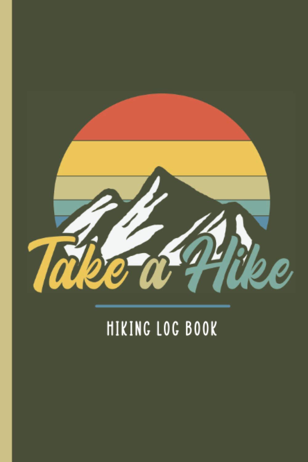 Take a Hike - Hiking Logbook: Travel Size Hiking and Trail Journal with Index, Prompts and Place for Pictures, Gift for Hikers