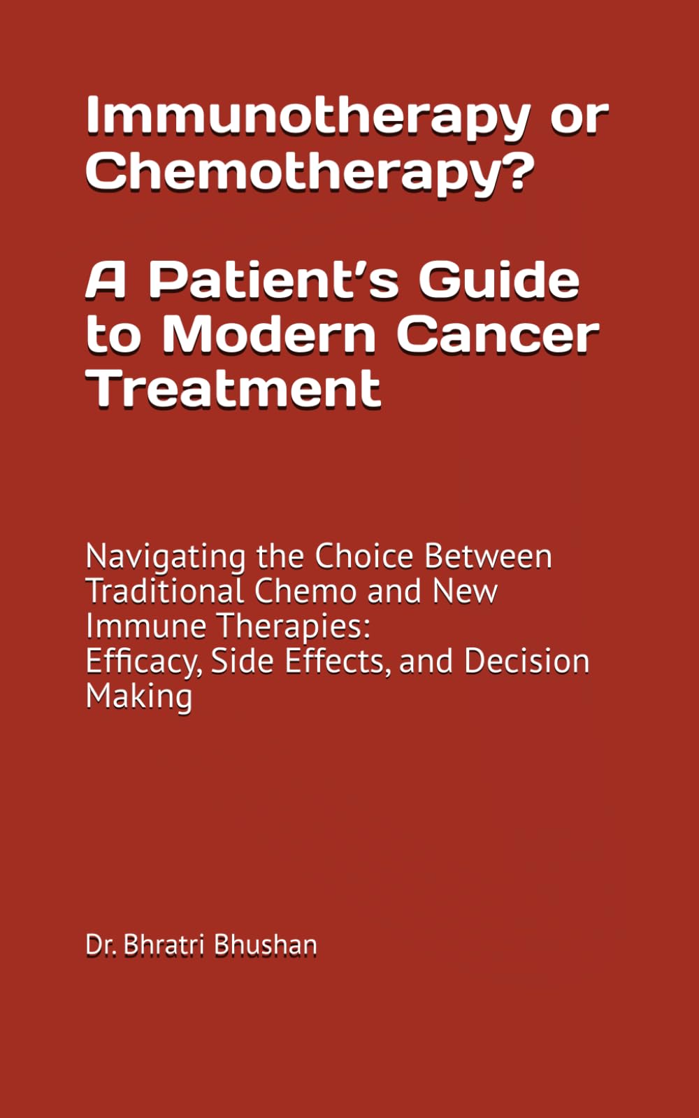 Immunotherapy or Chemotherapy? A Patient’s Guide to Modern Cancer Treatment: Navigating the Choice Between Traditional Chemo and New Immune Therapies: Efficacy, Side Effects, and Decision Making