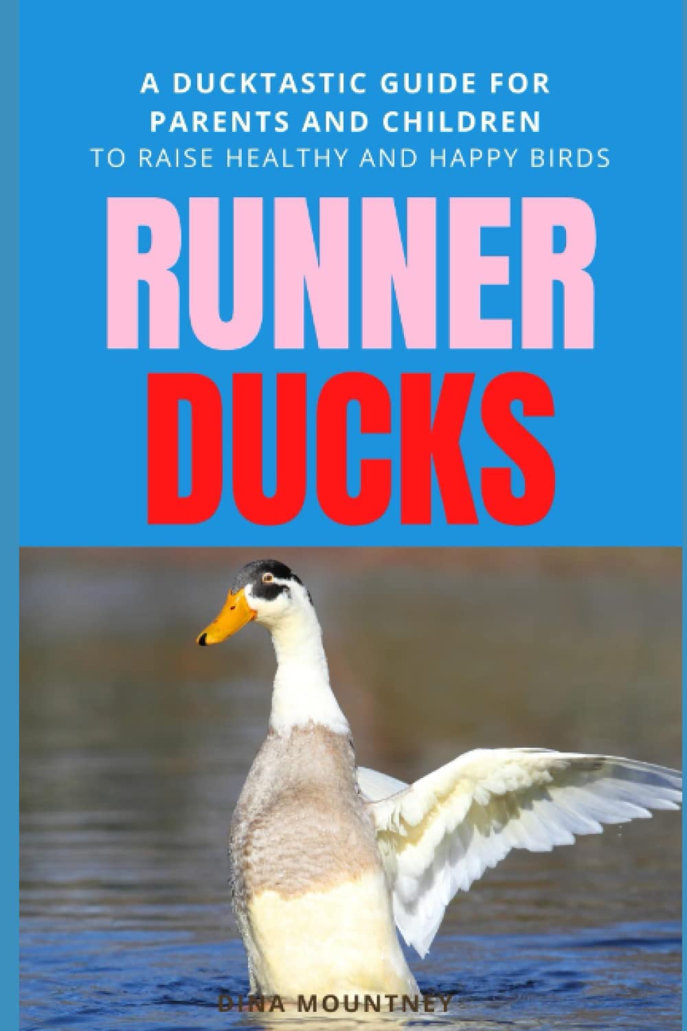 RUNNER DUCKS: a ducktastic guide for parents and children to raise healthy and happy birds