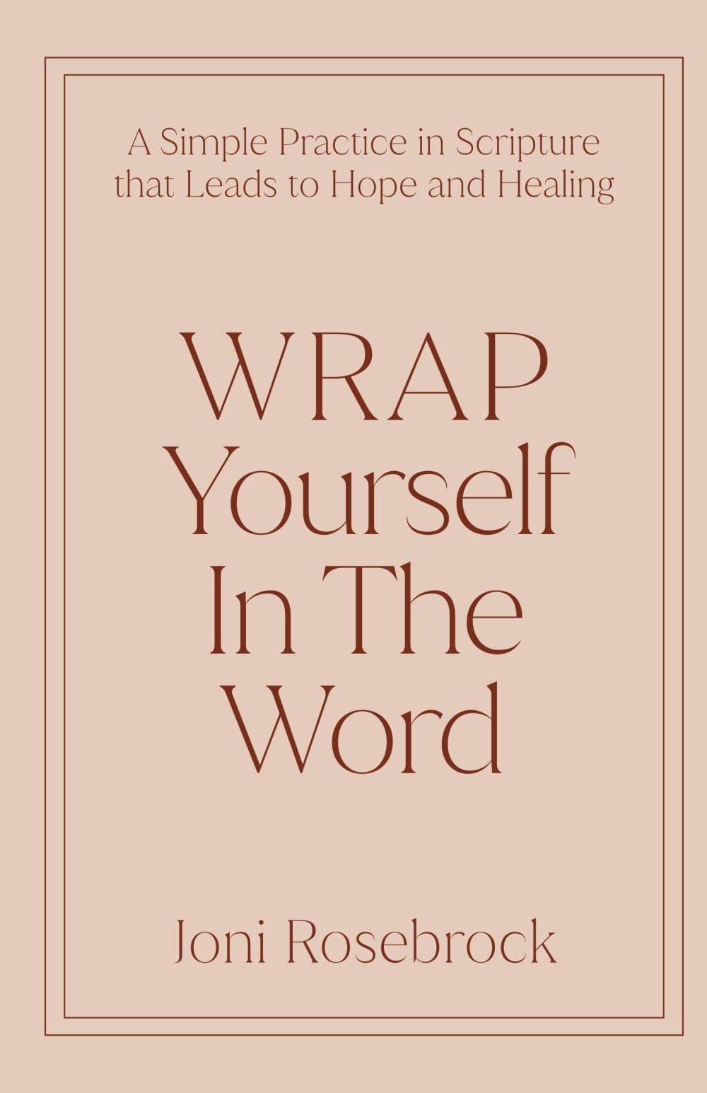 WRAP Yourself in the Word: A Simple Practice in Scripture that Leads to Hope and Healing