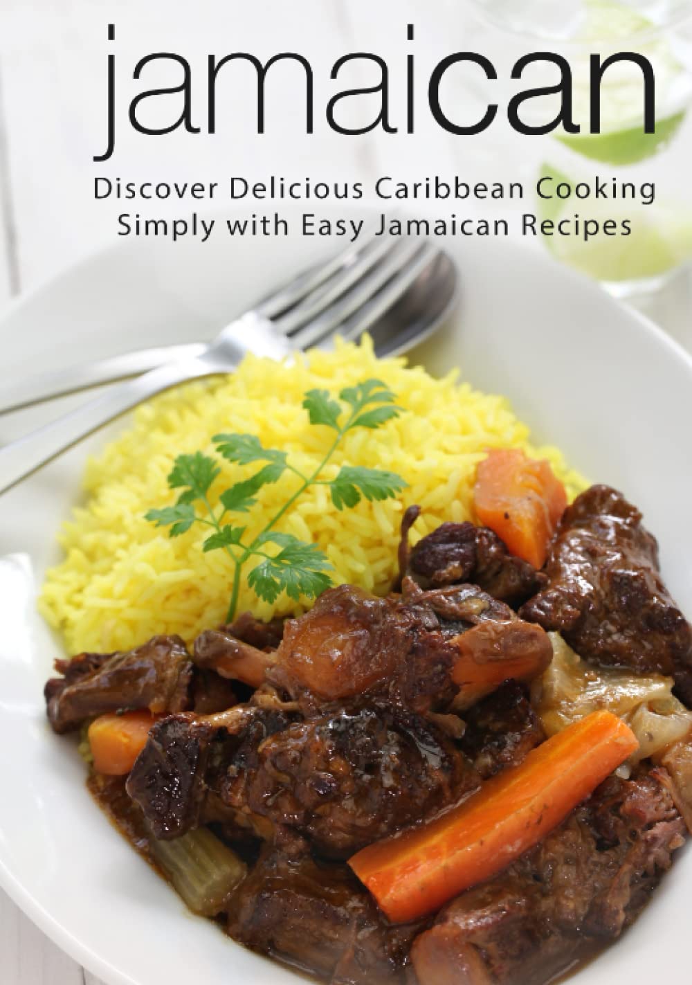 Jamaican: Discover Delicious Caribbean Cooking Simply with Easy Jamaican Recipes (2nd Edition)