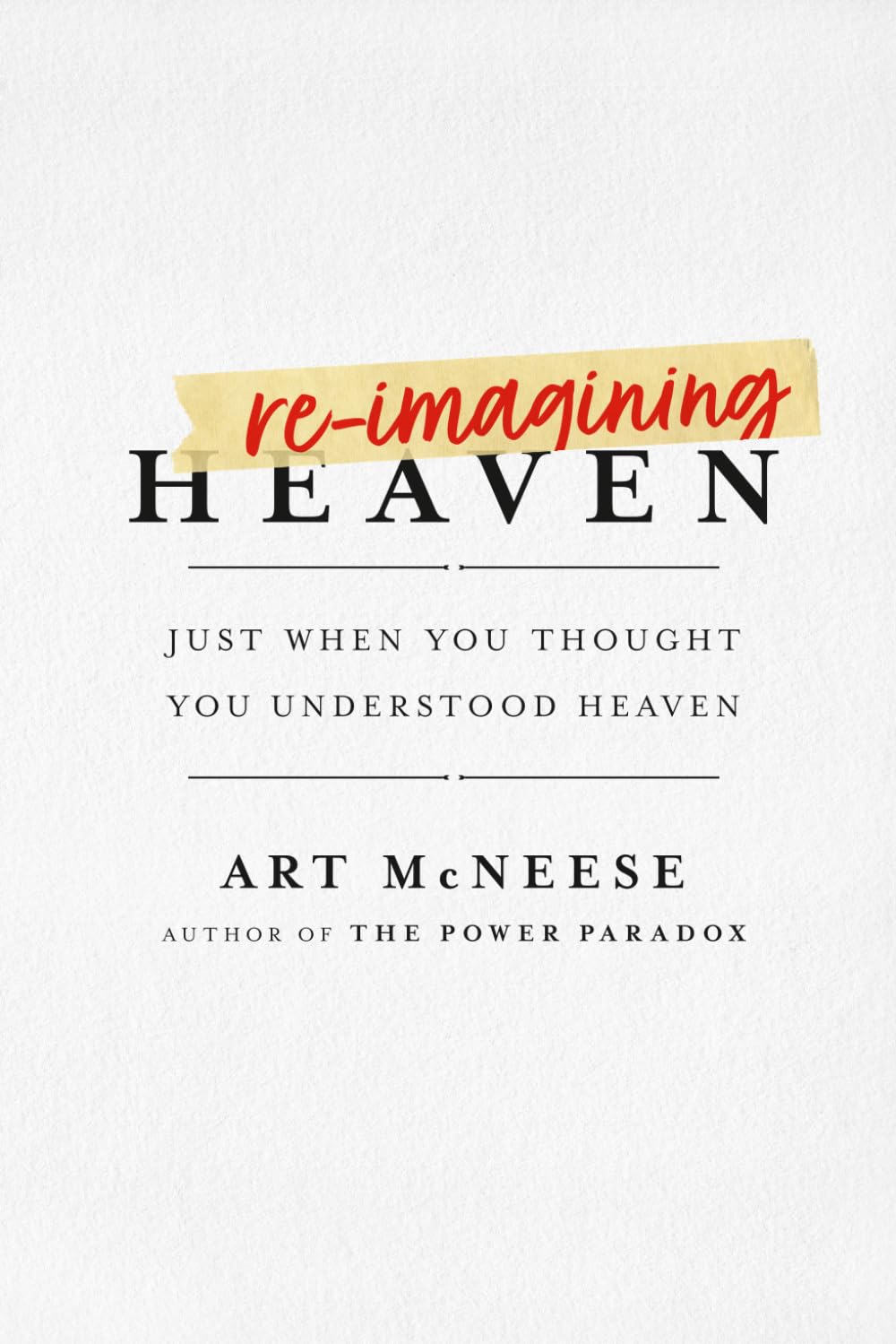 ReImagining Heaven: Just When You Thought You Understood Heaven