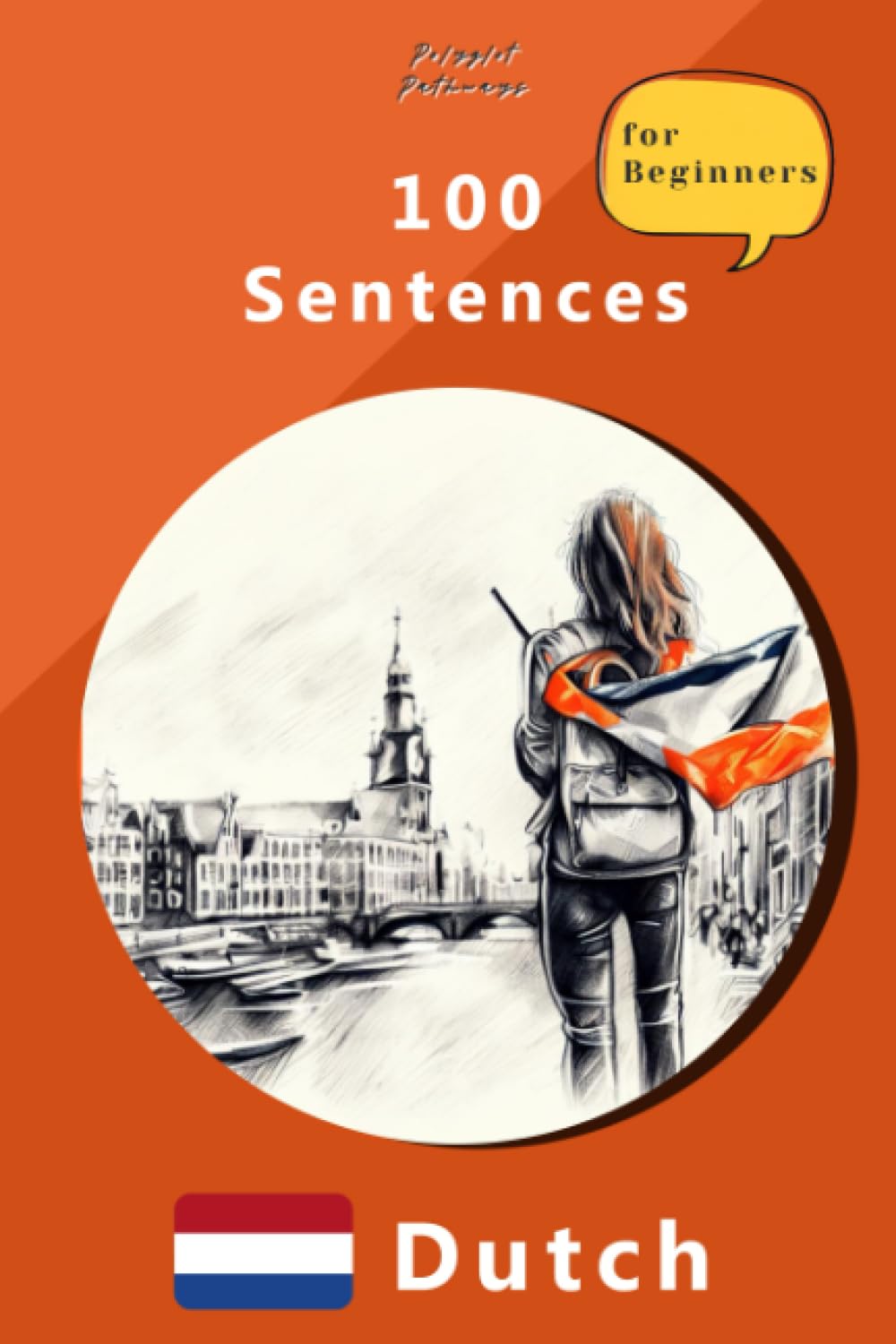 100 Essential Dutch Phrases: Learn to Speak Dutch with Confidence for Travel, Work, and Daily Life