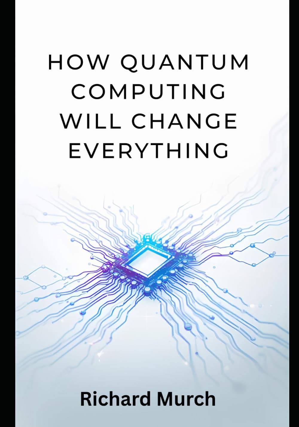 How Quantum Computing Will Change Everthing: Forever