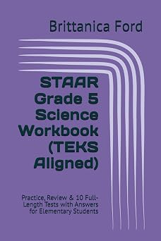 STAAR Grade 5 Science Workbook TEKS Aligned Practice, Review & 10 Full-Length Tests with Answers for Elementary Students