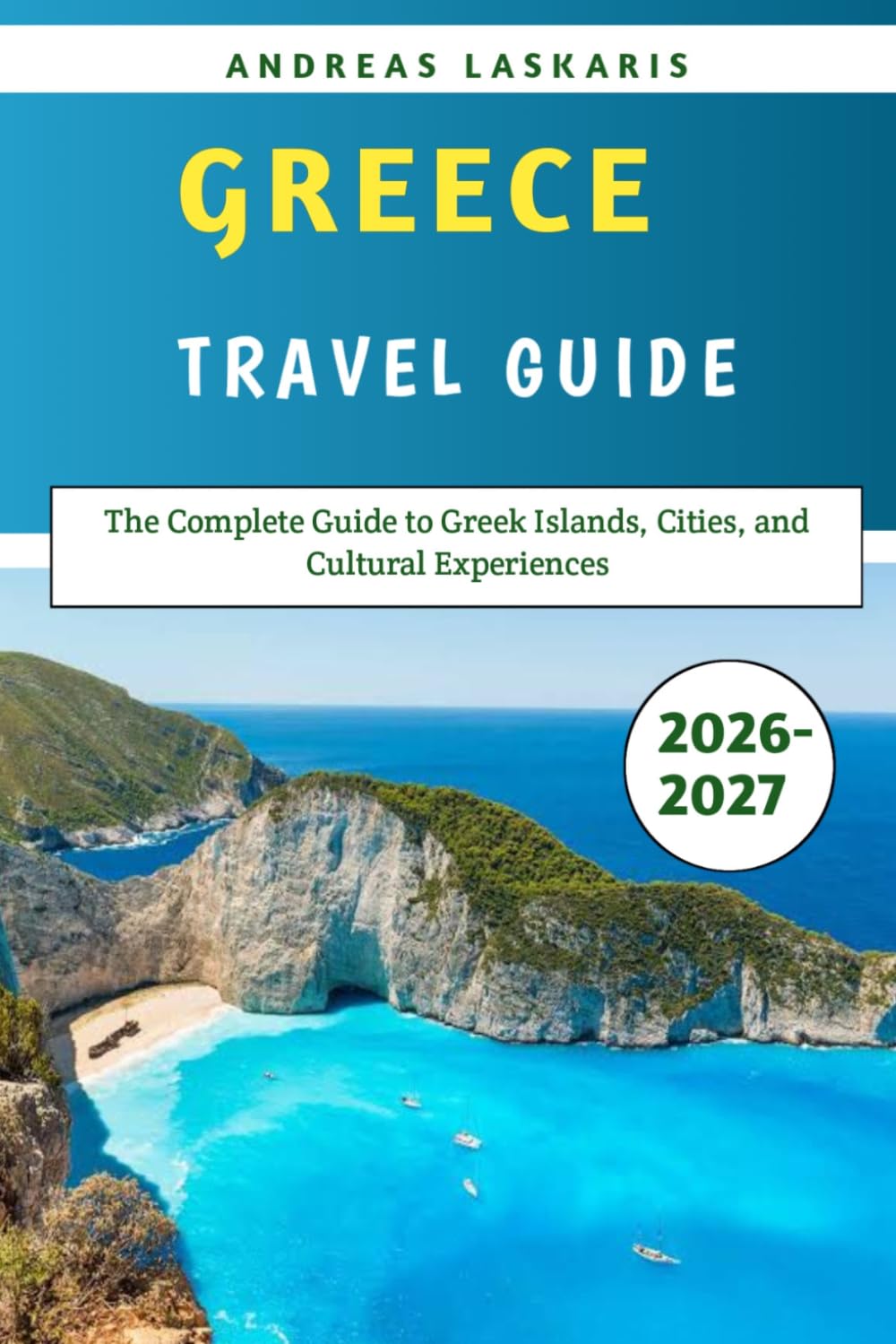 Greece Travel Guide 2026–2027: The Complete Guide to Greek Islands, Cities, and Cultural Experiences