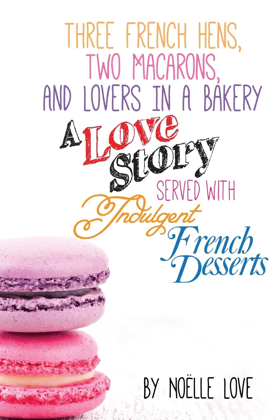Three French Hens, Two Macarons, And Lovers In A Bakery: A Love Story Served With Indulgent French Desserts