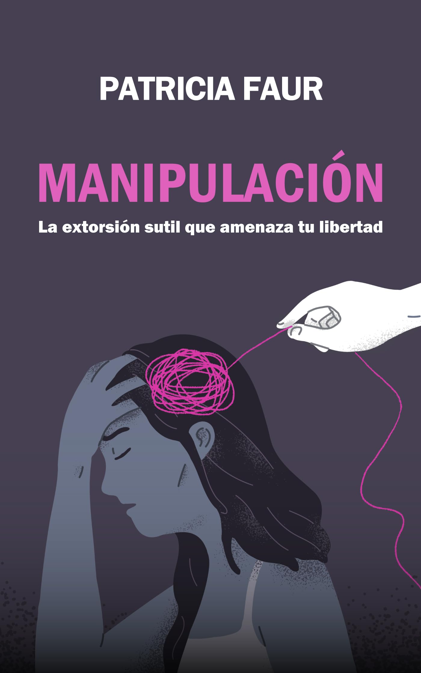 Manipulación: La extorsión sutil que amenaza tu libertad (Spanish Edition)