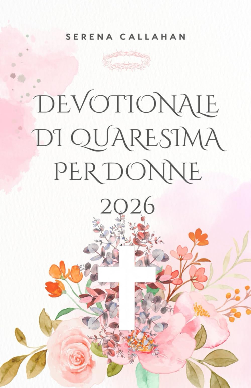 Devotionale di Quaresima per Donne 2026: 40 giorni di Scrittura, preghiera e riflessione per avvicinarsi a Cristo questa Pasqua