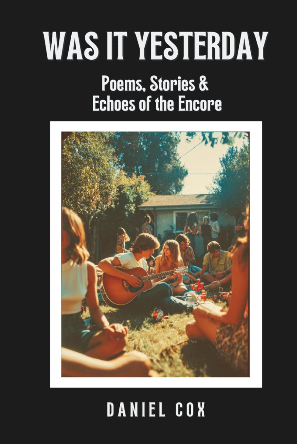 Was It Yesterday: Poems, Stories & Echoes of the Encore: Stories and Poems on Love, Music, and the Echoes of Yesterday