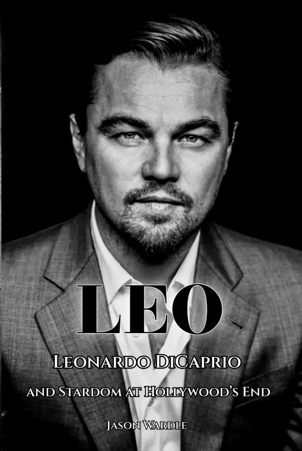 LEO: Leonardo DiCaprio and Stardom at Hollywood’s End (The Myths and the Machine)