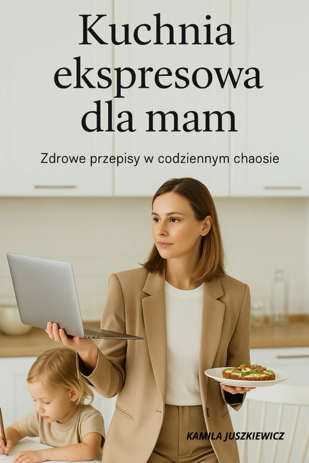 Kuchnia ekspresowa dla mam - Zdrowe przepisy w codziennym chaosie