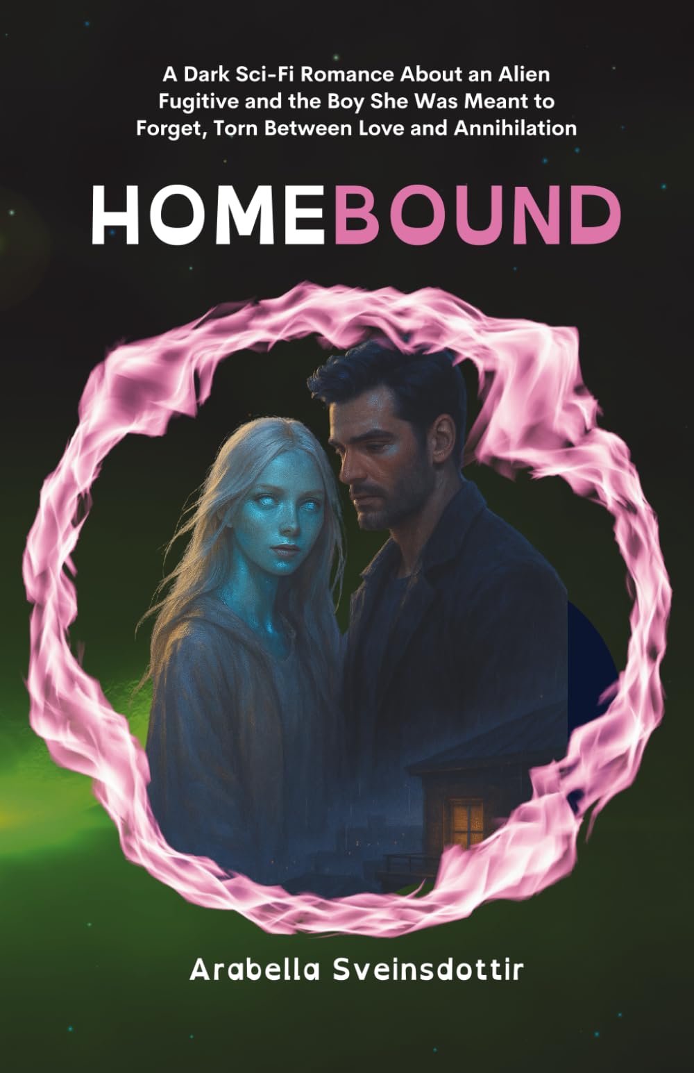 Homebound: A Dark Sci-Fi Romance About an Alien Fugitive and the Boy She Was Meant to Forget, Torn Between Love and Annihilation