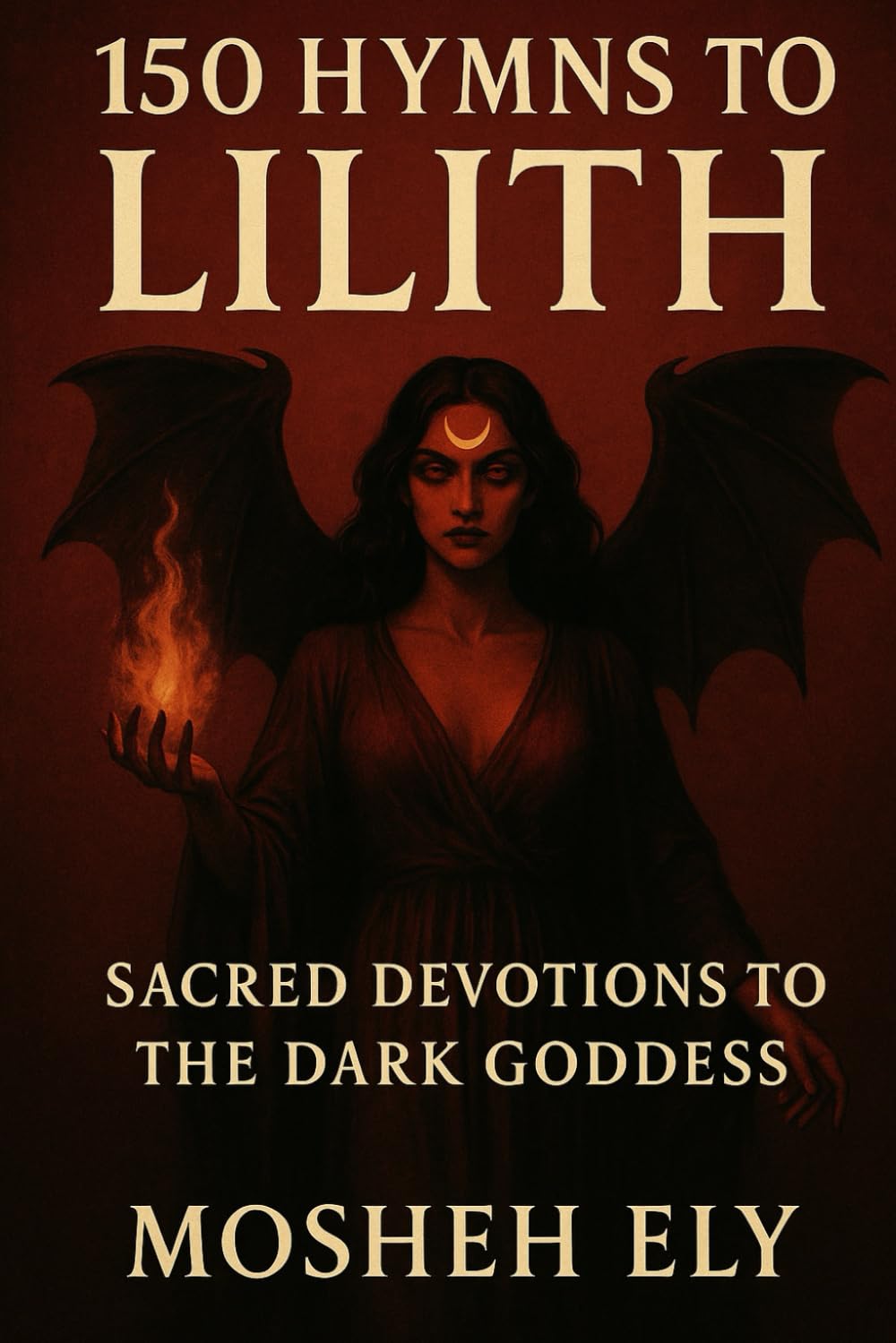 150 Hymns to Lilith: Sacred Devotions to the Dark Goddess