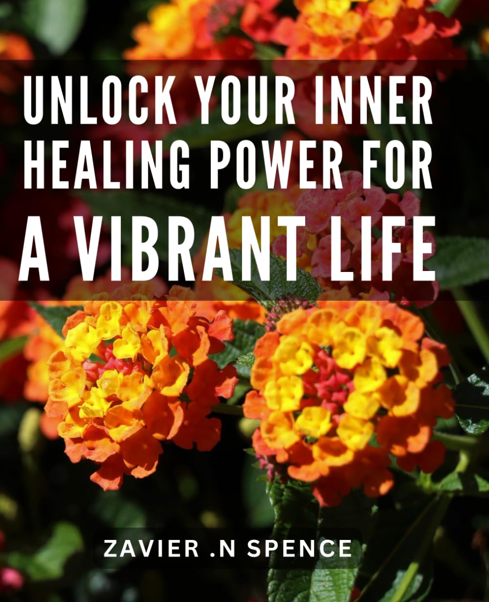 Unlock Your Inner Healing Power for a Vibrant Life: Discover the Secret to Living a Vibrant Life Through Unlocking Your Inner Healing Power