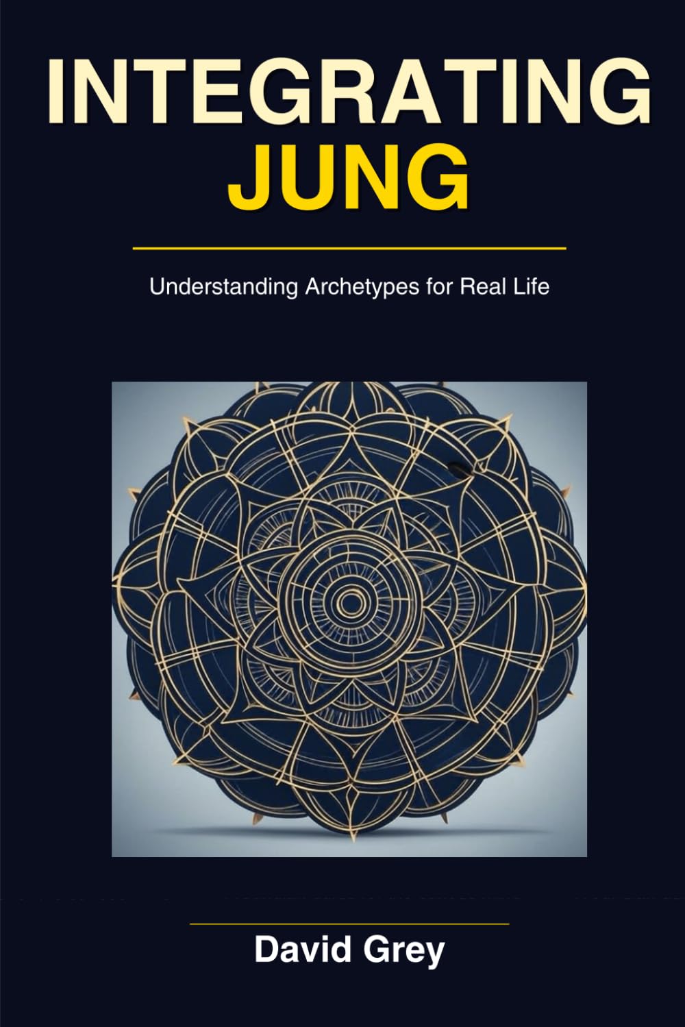 Integrating Jung: A Practical Guide to the Archetypes Living Inside You (Jung for everyone)