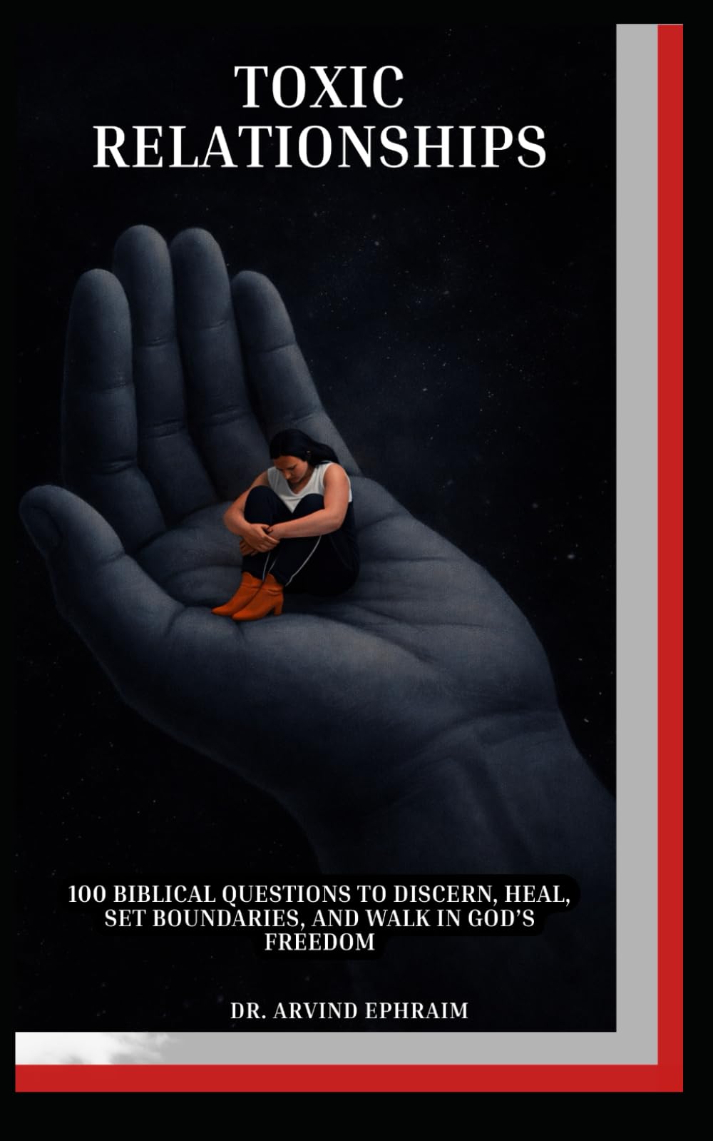 Toxic Relationships: 100 Biblical Questions to Discern, Heal, Set Boundaries, and Walk in God’s Freedom