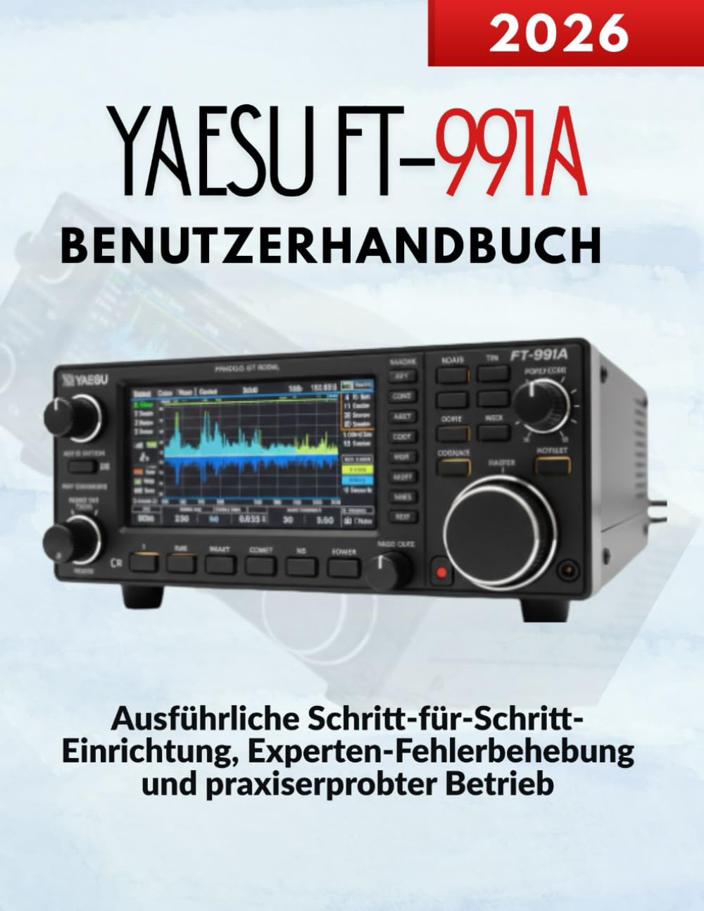 Yaesu FT-991A Benutzerhandbuch: Ausführliche Schritt-für-Schritt-Einrichtung, Experten-Fehlerbehebung und praxiserprobter Betrieb