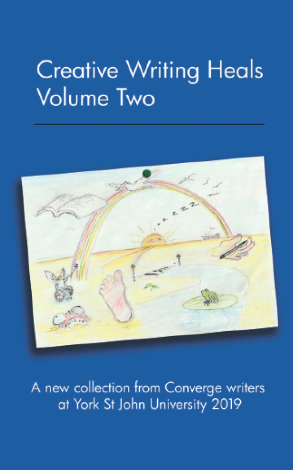 Creative Writing Heals Volume Two: A new collection from Converge writers at York St John University 2019
