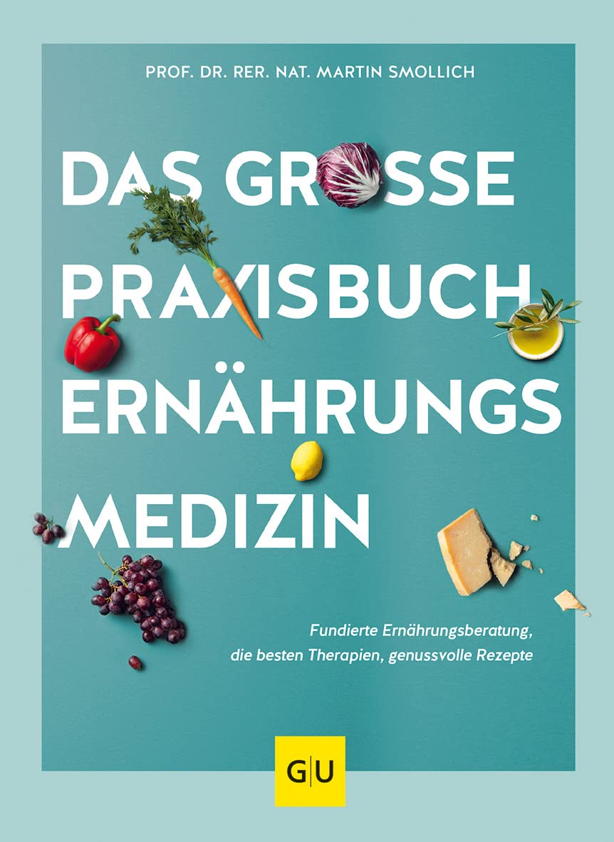 Das große Praxisbuch Ernährungsmedizin: Fundierte Ernährungsberatung, die besten Therapien, genussvolle Rezepte für ein gesundes Leben (GU Ernährungsmedizin)