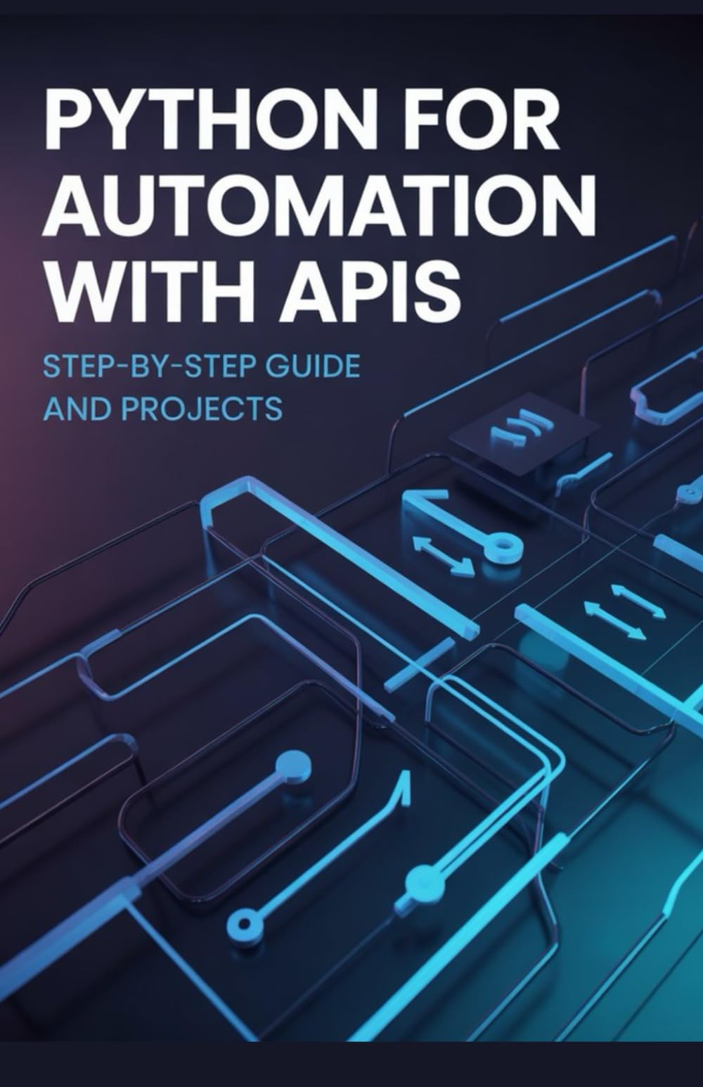 Python for Automation with APIs: Step-by-Step Guide and Projects (Advanced Python & Modern Web Projects Series)