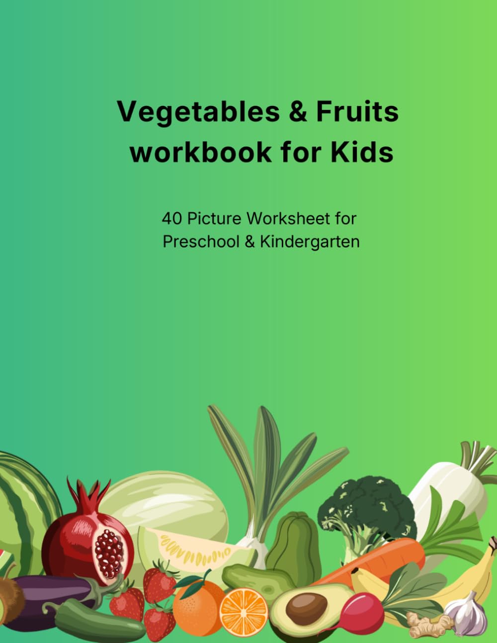 Vegetables &Fruits Learning Workbook for Kids: 40 Picture Recognition Worksheets for Preschool & Kindergarten