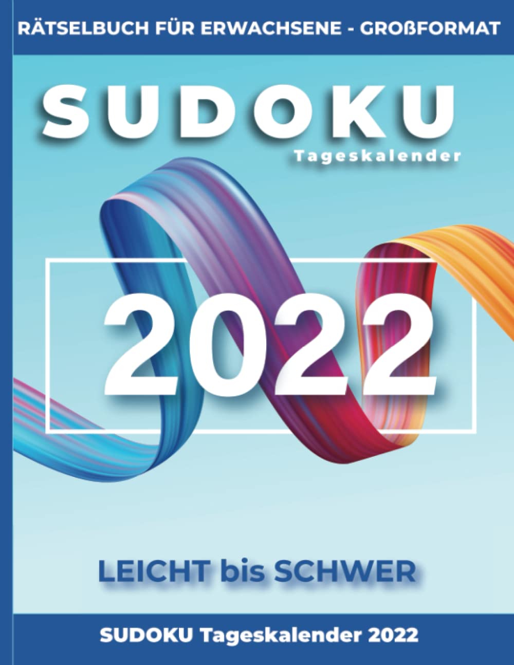 Sudoku Tageskalender 2022 – Rätselbuch für Erwachsene - Großformat – leicht bis schwer: Ein Rätsel pro Tag an 365 Tagen des Jahres 2022 – Großformat ... ideale Geschenk zu Silvester und Weihnachten