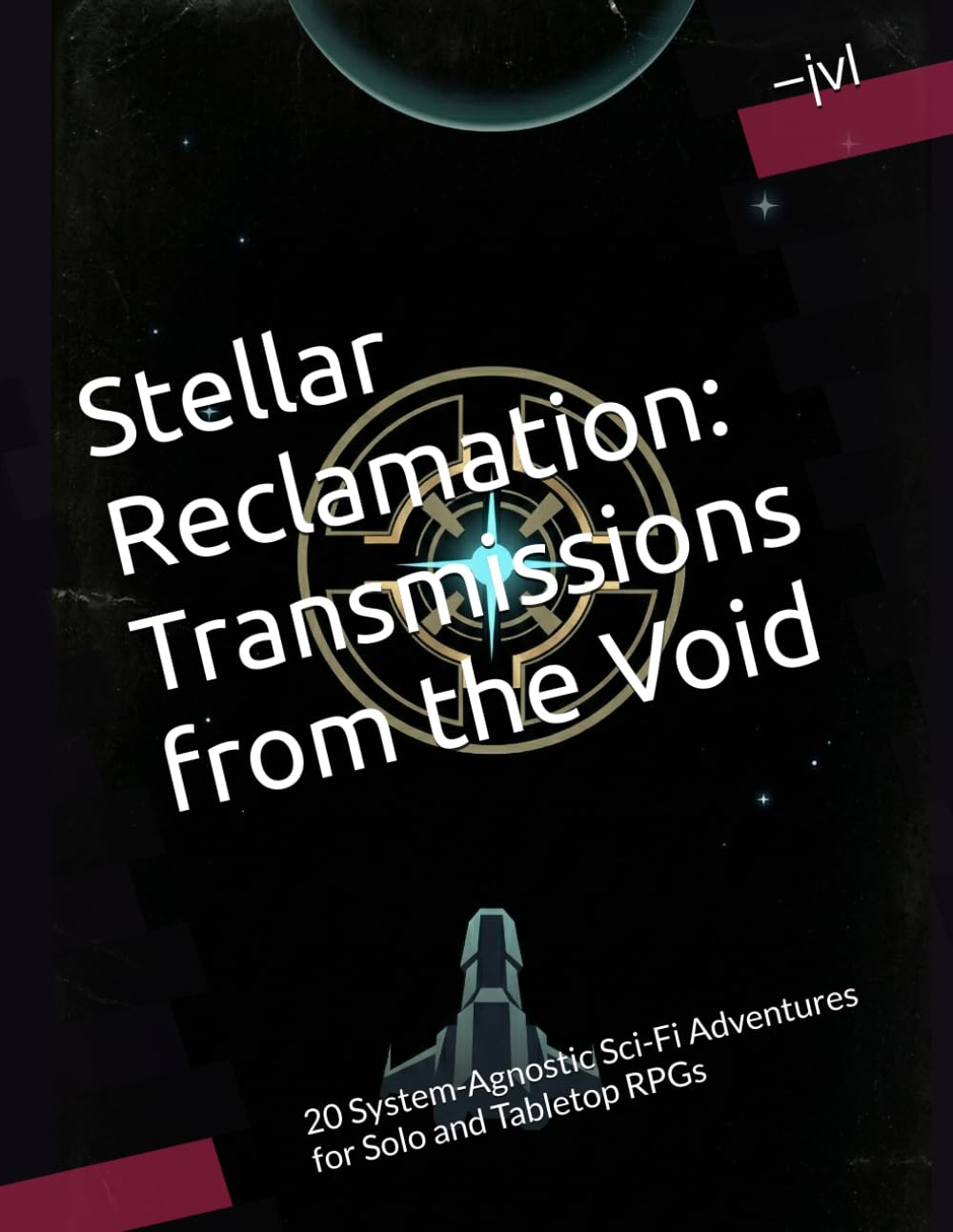 Stellar Reclamation: Transmissions from the Void: 20 System-Agnostic Sci-Fi Adventures for Solo and Tabletop RPGs