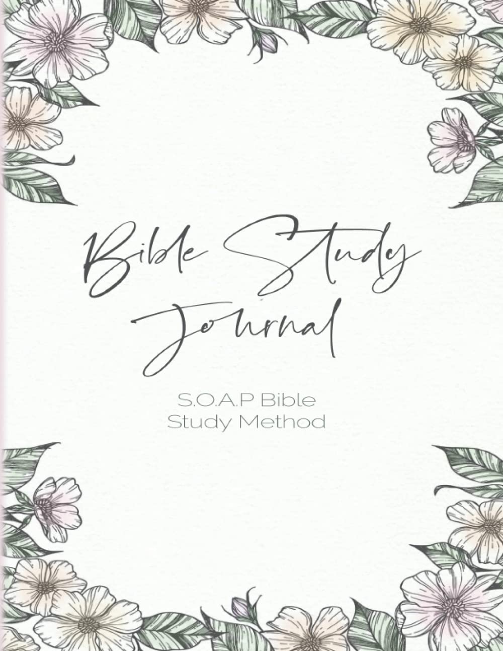 Bible Study Journal: The SOAP Method is a Simple Guide To Studying God's Word Daily