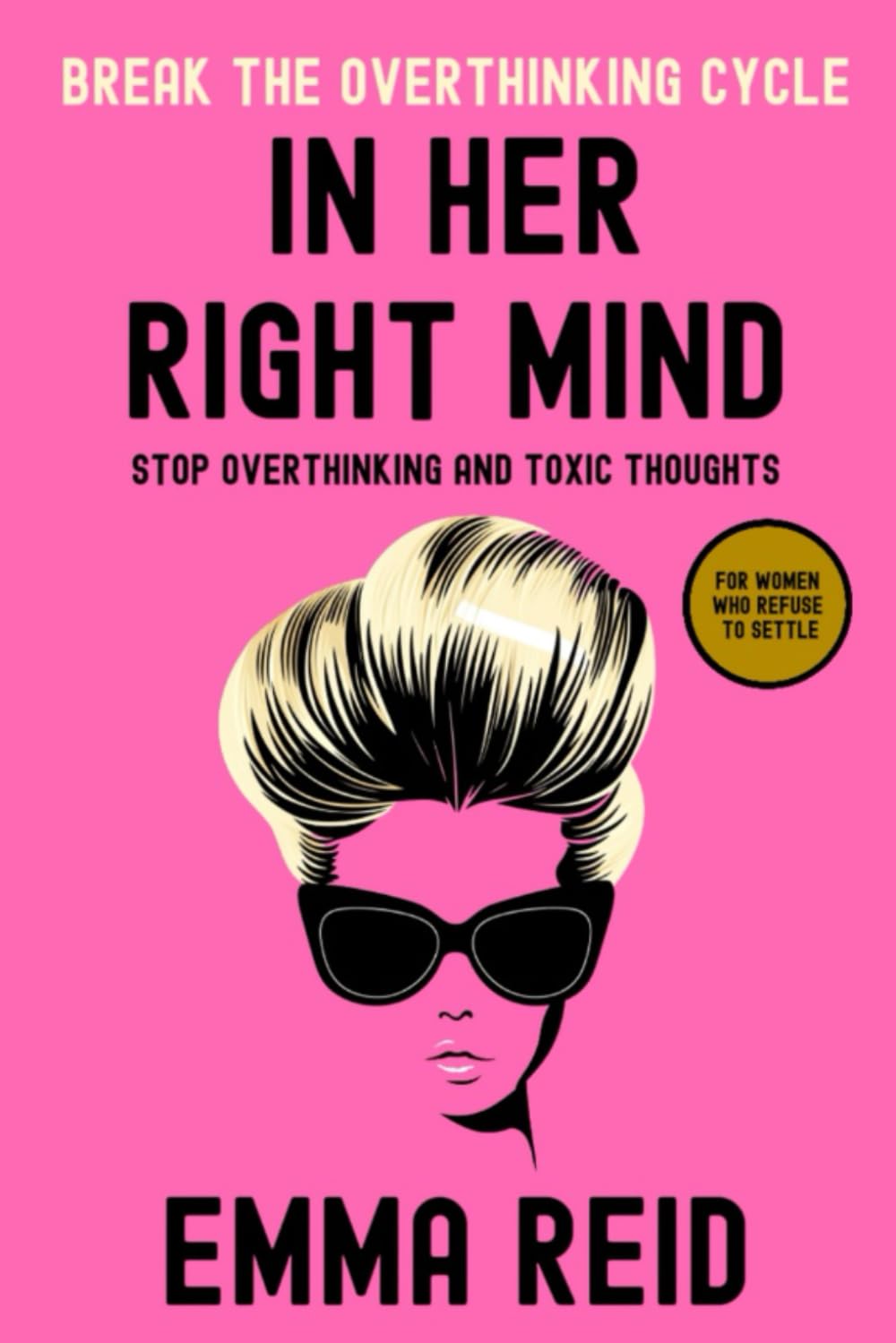In Her Right Mind: Stop Overthinking and Toxic Thoughts
