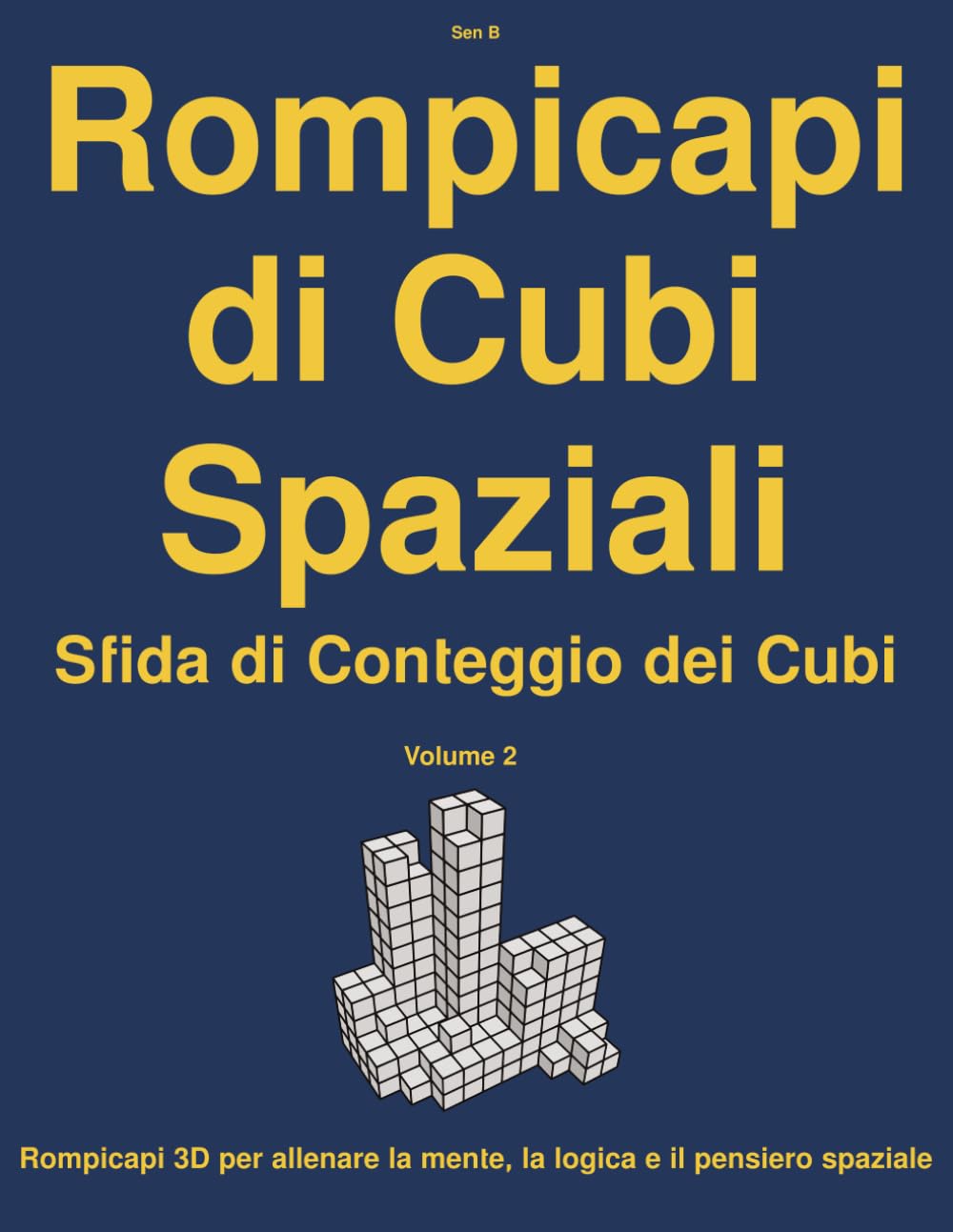 Rompicapi di Cubi Spaziali Sda di Conteggio dei Cubi (Volume 2): Rompicapi 3D per allenare la mente, la logica e il pensiero spaziale