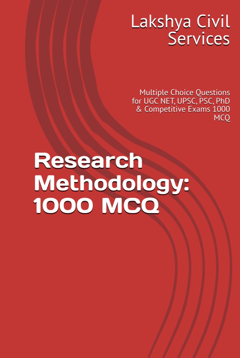Research Methodology: 1000 MCQ: Multiple Choice Questions for UGC NET, UPSC, PSC, PhD & Competitive Exams 1000 MCQ